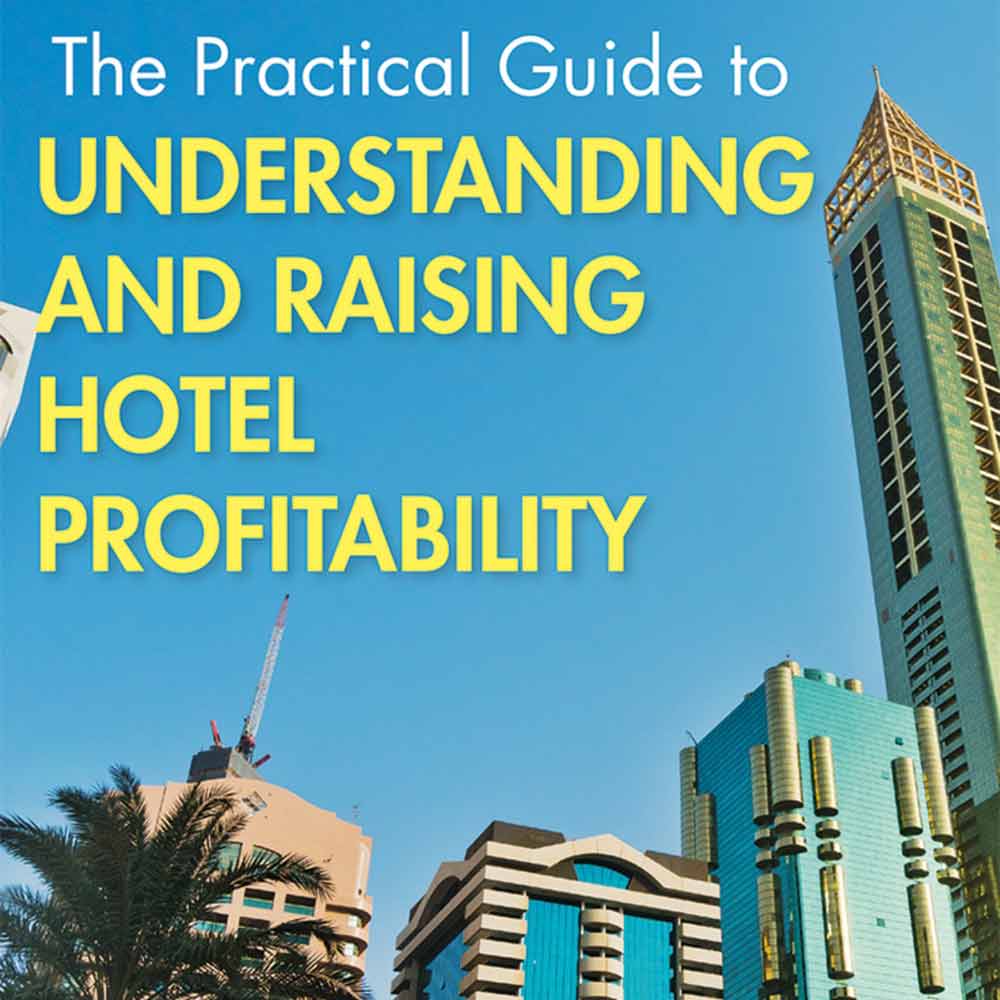 The Practical Guide to Understanding and Raising Hotel Profitability