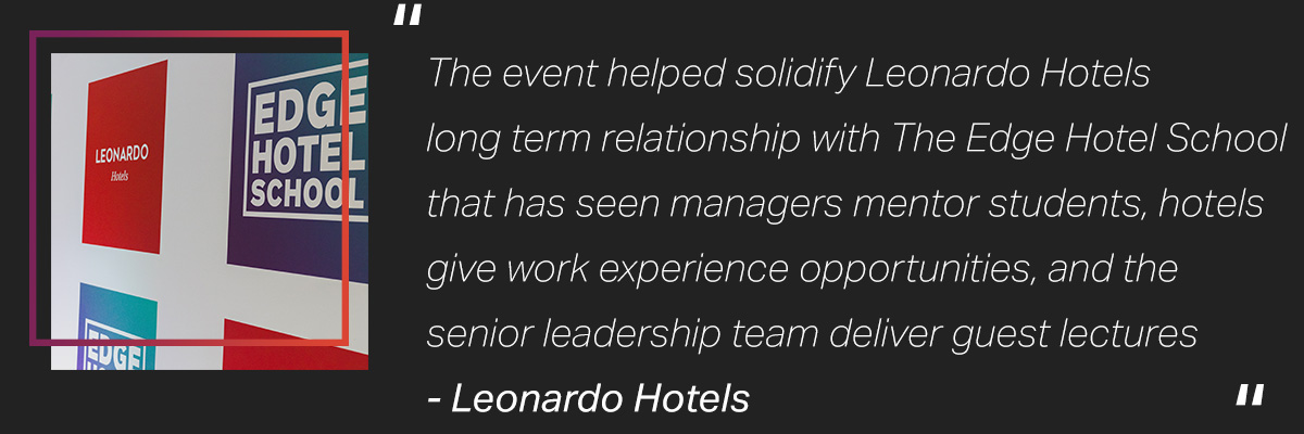 The event helped solidify Leonardo Hotels long term relationship with The Edge Hotel School that has seen managers mentor students, hotels give work experience opportunities, and the senior leadership team deliver guest lectures