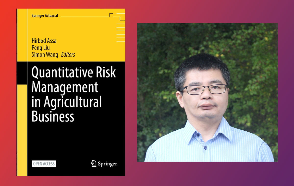 A headshot image of Dr Peng Liu, alongside the cover page of the book they edited: 'Quantitative Risk Management in Agricultural Business', edited by Hirbod Assa, Peng Liu and Simon Wang. 