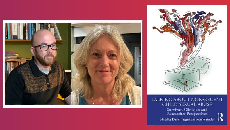 Photographs of Dr Danny Taggart, Reader in the School of Health and Social Care, and Dr Jo Stubley, Consultant Psychotherapist and Clinical Lead of the Tavistock Trauma Service, alongside the front cover of their edited Open Access collection, Talking about non-recent child sexual abuse: Survivor, Clinician and Researcher perspectives .