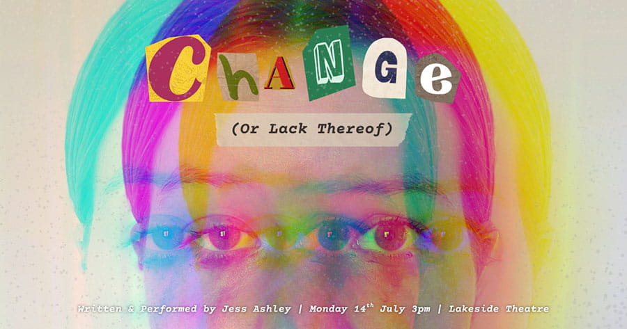 Close up of Jess Ashley's eyes looking towards the camera, the image is blurry and distorted, with overlapping colour overlays. There is text which says 'Change (Or Lack Thereof) written and performed by Jess Ashley.