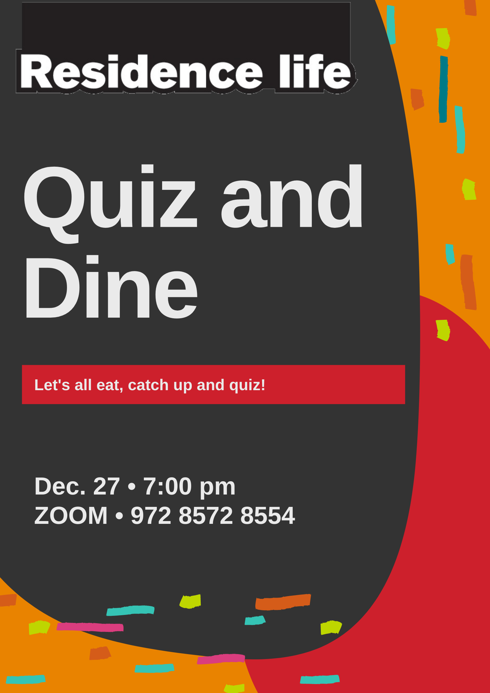 A poster for a Residence Life activity. Quiz and dine - lets enjoy a virtual dinner hangout with a quiz. Join us at 7pm on December 27th with Zoom Meeting ID 97285728554. 