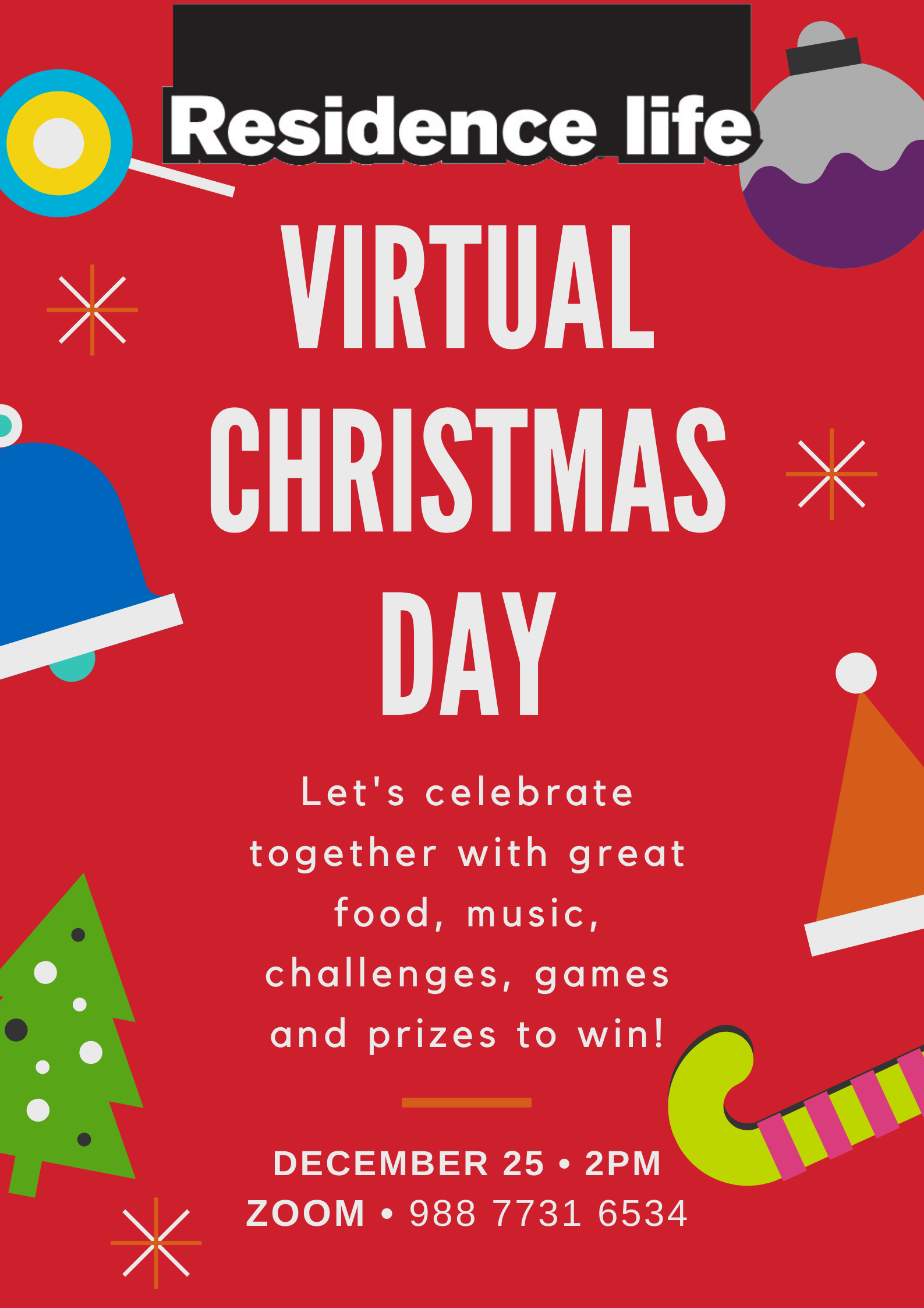 A poster displaying event information for a Residence Life activity. Join us on Zoom on Christmas Day using Zoom Meeting ID 98877316534 to celebrate together virtually with food, music, games, challenges, and prizes to be won. 